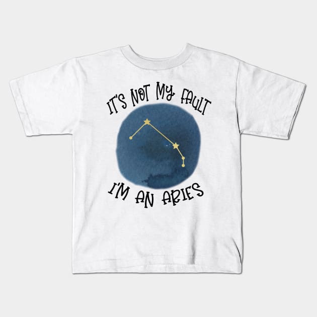 Its Not My Fault, Im An Aries Kids T-Shirt by SandiTyche